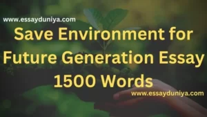 Save Environment for Future Generations Essay 1500 Words