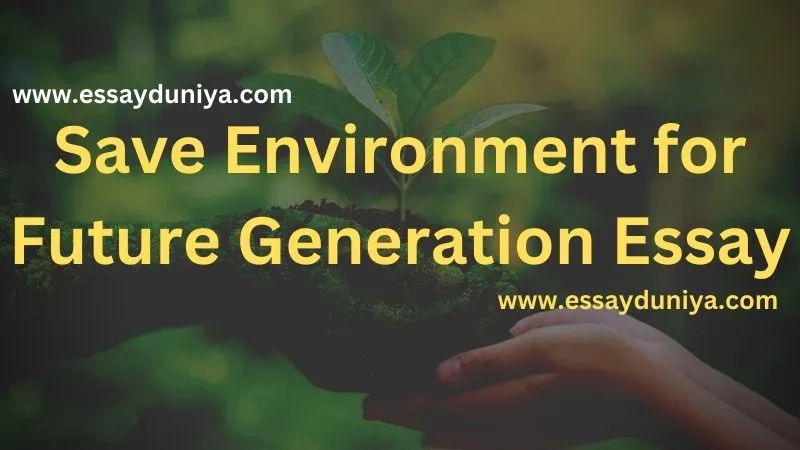 Save Environment for Future Generations Essay - Essayदुनिया