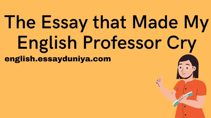 The Essay that Made My English Professor Cry 